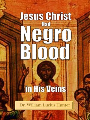 cover image of Jesus Christ Had Negro Blood in His Veins (1901)